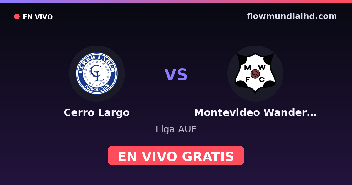 Cerro Largo vs Montevideo Wanderers — Liga AUF · historial y dónde ver en vivo gratis en FlowMundial HD