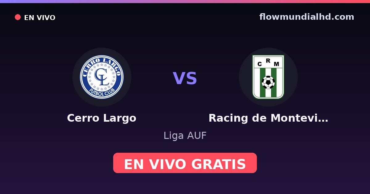 Cerro Largo vs Racing de Montevideo — Liga AUF · historial y dónde ver en vivo gratis en FlowMundial HD