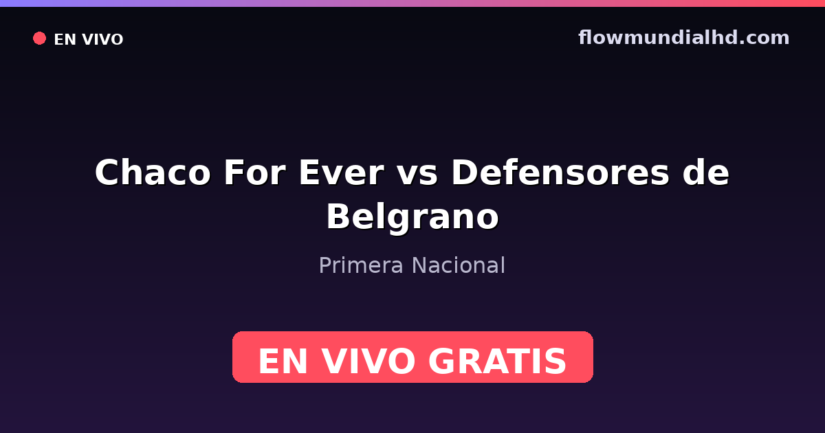 Chaco For Ever vs Defensores de Belgrano — Primera Nacional · historial y dónde ver en vivo gratis en FlowMundial HD