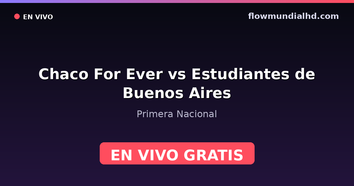 Chaco For Ever vs Estudiantes de Buenos Aires — Primera Nacional · Bilanz und wo man live und kostenlos zusehen kann auf FlowMundial HD