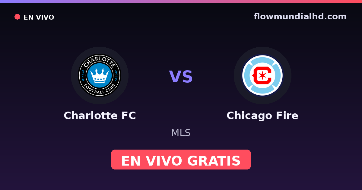 Charlotte FC vs Chicago Fire — MLS · histórico e onde assistir ao vivo grátis na FlowMundial HD
