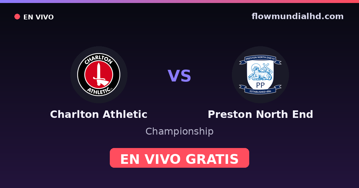 Charlton Athletic vs Preston North End — Championship, FA Cup · historial y dónde ver en vivo gratis en FlowMundial HD
