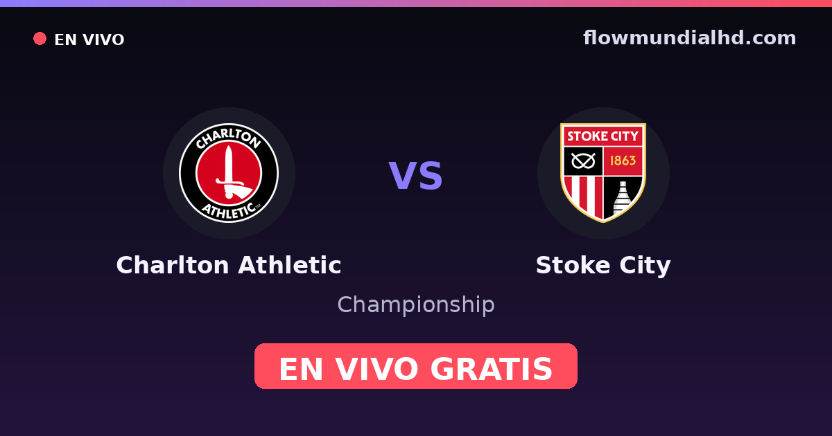 Charlton Athletic vs Stoke City — Championship · historial y dónde ver en vivo gratis en FlowMundial HD