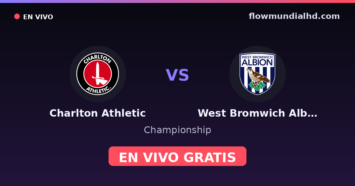 Charlton Athletic vs West Bromwich Albion — Championship · historial y dónde ver en vivo gratis en FlowMundial HD