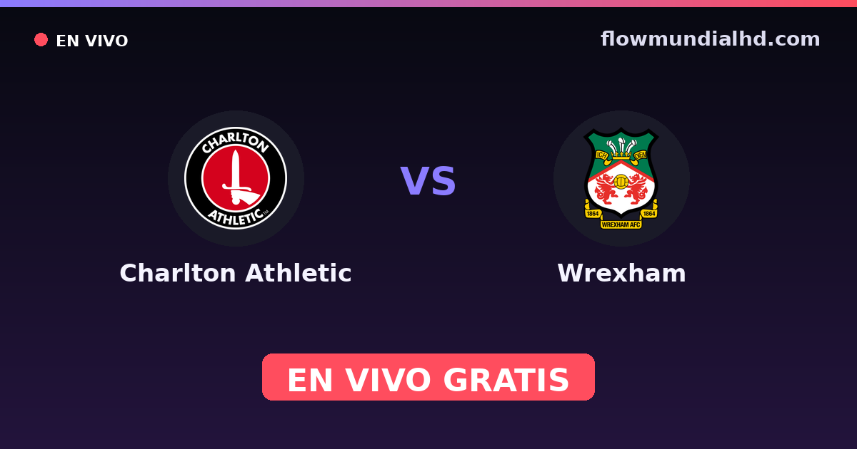 Charlton Athletic vs Wrexham — League One, Championship · historial y dónde ver en vivo gratis en FlowMundial HD