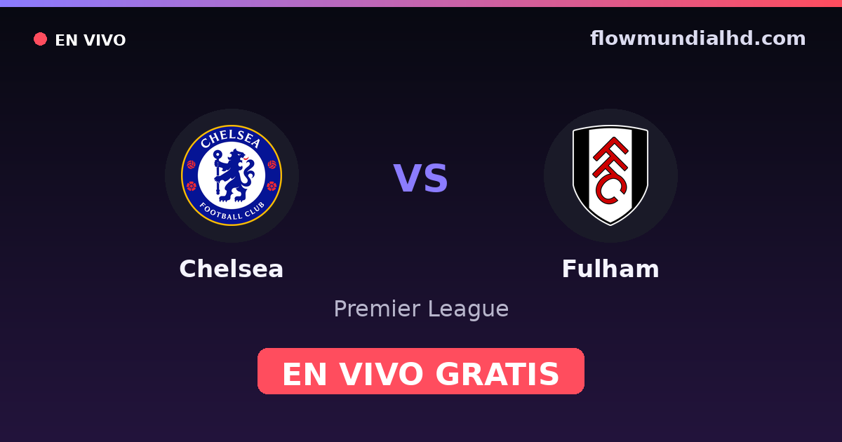 Chelsea vs Fulham — Premier League · historial y dónde ver en vivo gratis en FlowMundial HD