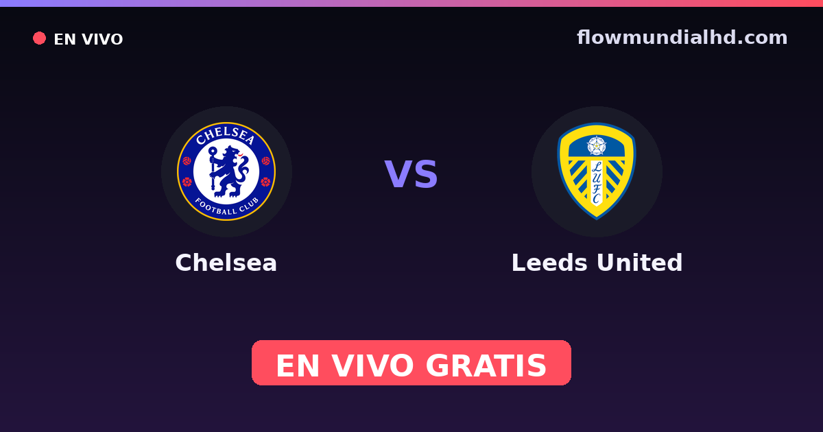 Chelsea vs Leeds United — EFL Cup, FA Cup · historial y dónde ver en vivo gratis en FlowMundial HD