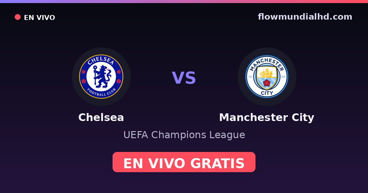 Chelsea vs Manchester City — UEFA Champions League, FA Cup · head-to-head and where to watch live free on FlowMundial HD
