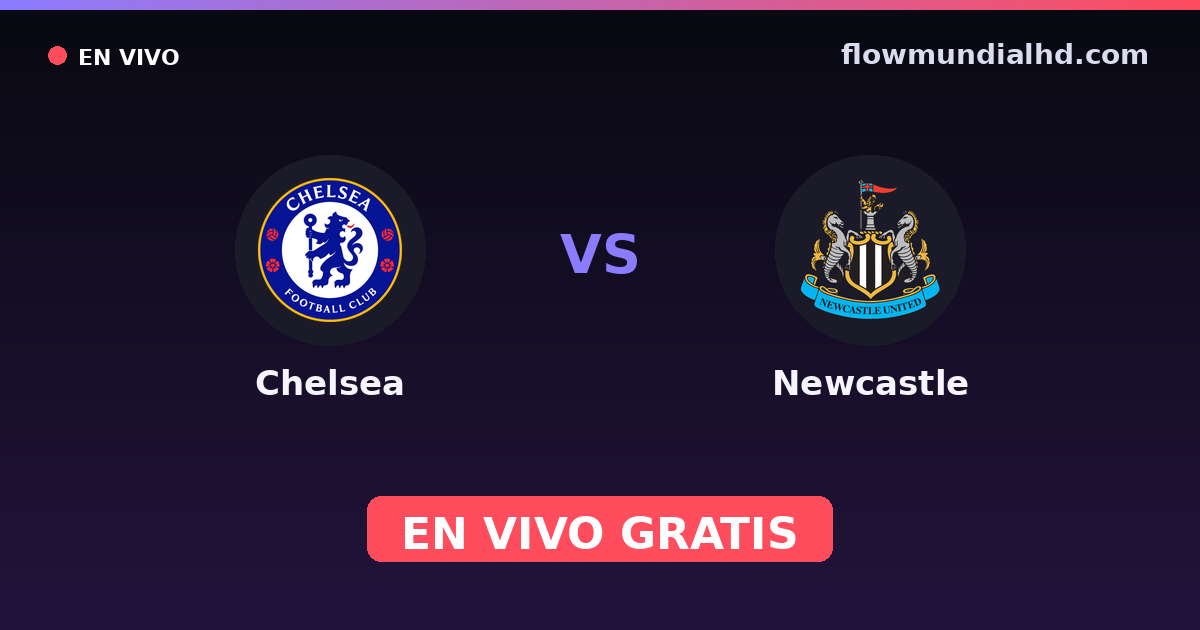 Chelsea vs Newcastle — EFL Cup, Premier League · historial y dónde ver en vivo gratis en FlowMundial HD