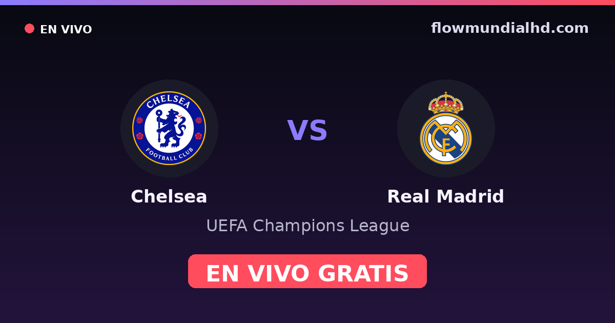 Chelsea vs Real Madrid — UEFA Champions League · head-to-head and where to watch live free on FlowMundial HD