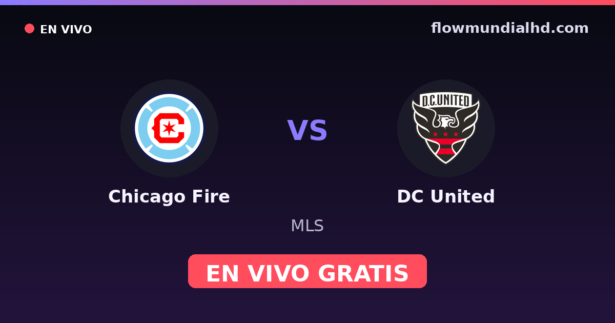Chicago Fire vs DC United — MLS · historique et où regarder en direct gratuitement sur FlowMundial HD
