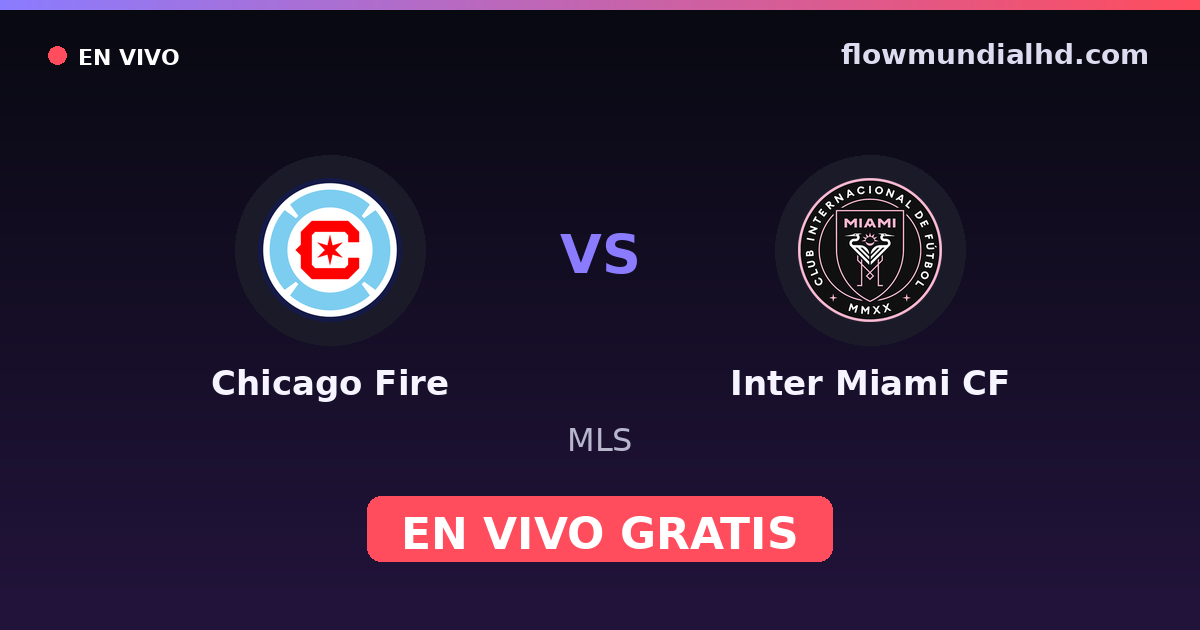 Chicago Fire vs Inter Miami CF — MLS · historique et où regarder en direct gratuitement sur FlowMundial HD