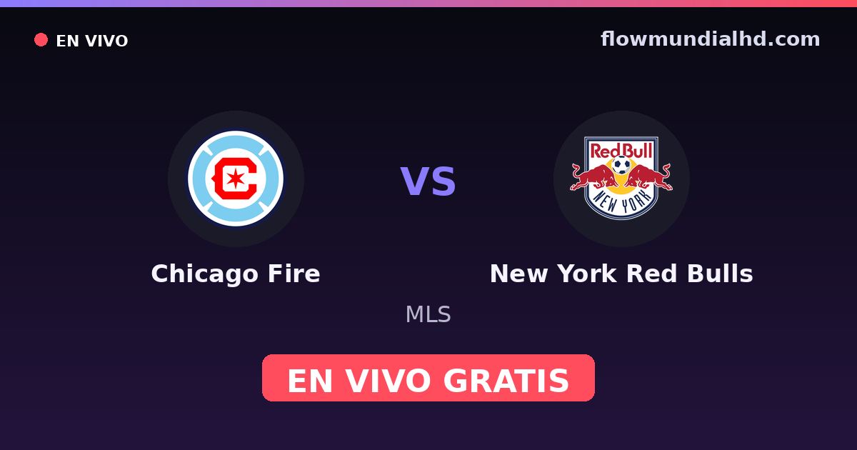 Chicago Fire vs New York Red Bulls — MLS · histórico e onde assistir ao vivo grátis na FlowMundial HD