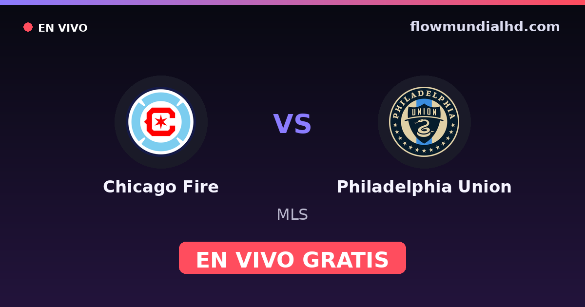Chicago Fire vs Philadelphia Union — MLS · historique et où regarder en direct gratuitement sur FlowMundial HD