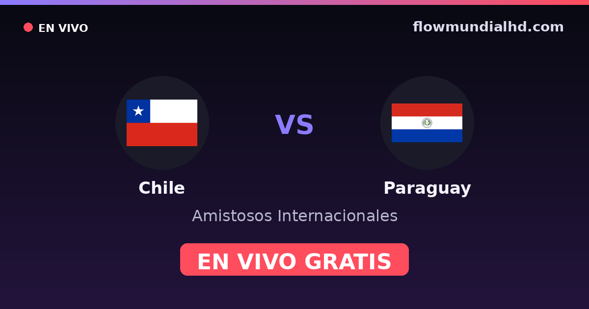 Chili vs Paraguay — Matchs amicaux internationaux, Copa América · historique et où regarder en direct gratuitement sur FlowMundial HD
