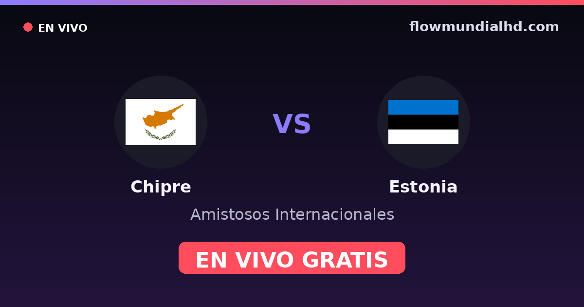 Chypre vs Estonie — Matchs amicaux internationaux, Qualifications UEFA · historique et où regarder en direct gratuitement sur FlowMundial HD