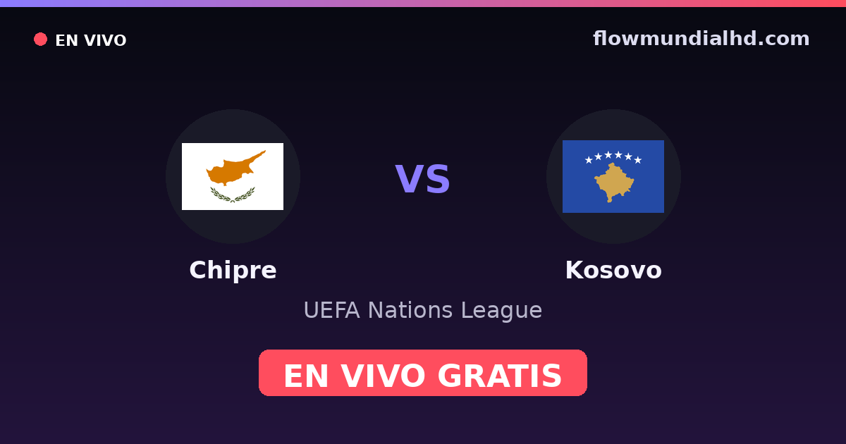 Chypre vs Kosovo — UEFA Nations League · historique et où regarder en direct gratuitement sur FlowMundial HD