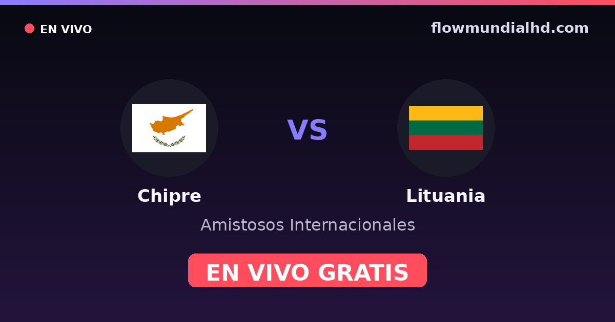 Chipre vs Lituania — Amistosos Internacionales, UEFA Nations League · historial y dónde ver en vivo gratis en FlowMundial HD