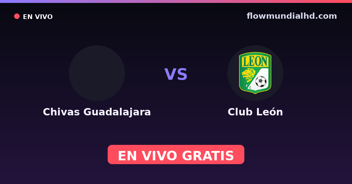 Chivas Guadalajara vs Club León — Amistosos de clubes, Liga MX, Clausura · historial y dónde ver en vivo gratis en FlowMundial HD
