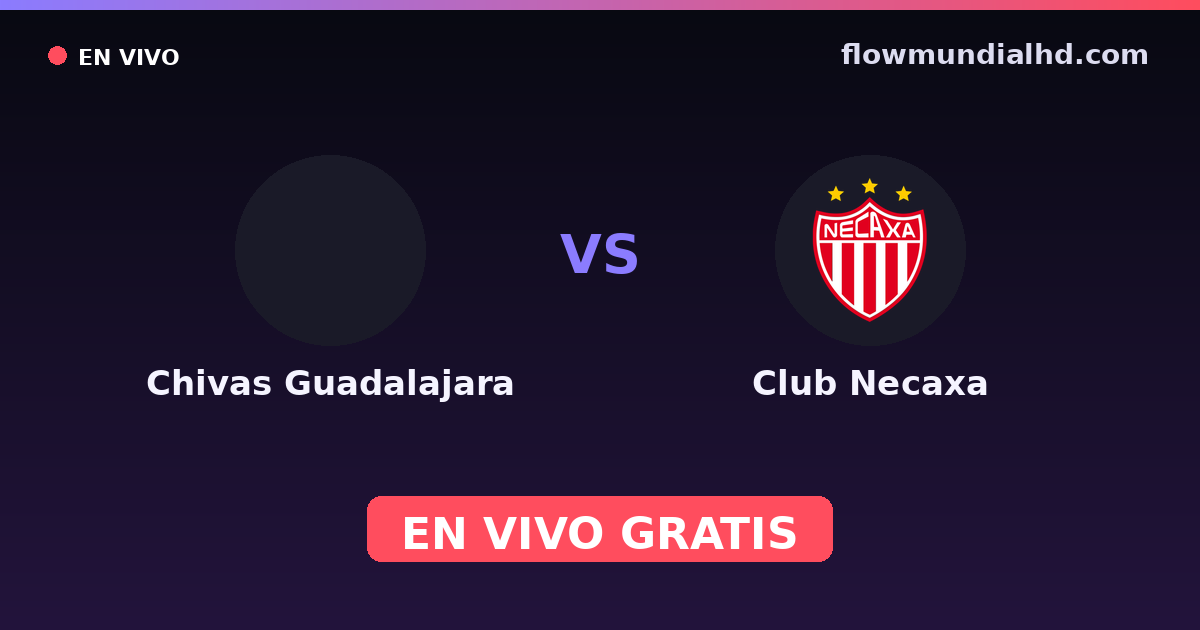 Chivas Guadalajara vs Club Necaxa — Amistosos de clubes, Liga MX, Clausura · historial y dónde ver en vivo gratis en FlowMundial HD