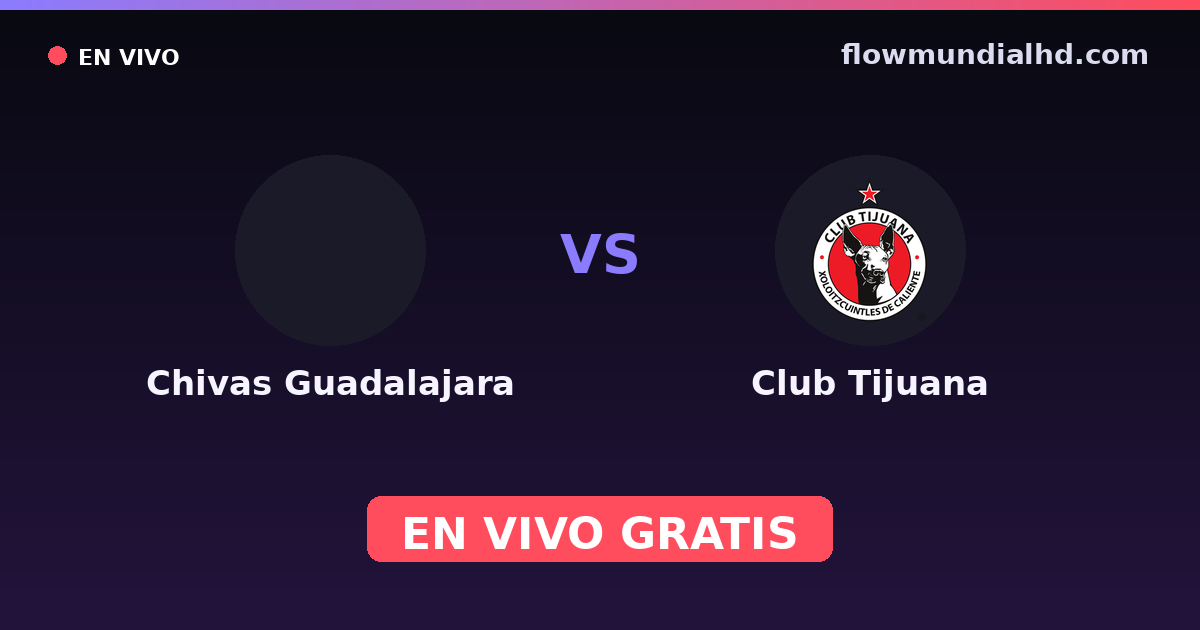 Chivas Guadalajara vs Club Tijuana — Liga MX, Clausura, Liga MX · historique et où regarder en direct gratuitement sur FlowMundial HD