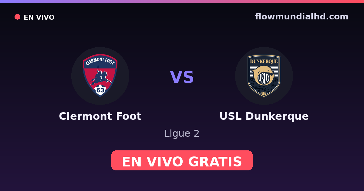 Clermont Foot vs USL Dunkerque — Ligue 2 · historial y dónde ver en vivo gratis en FlowMundial HD