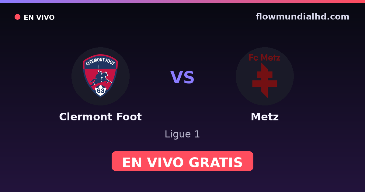 Clermont Foot vs Metz — Ligue 1, Ligue 2 · historial y dónde ver en vivo gratis en FlowMundial HD