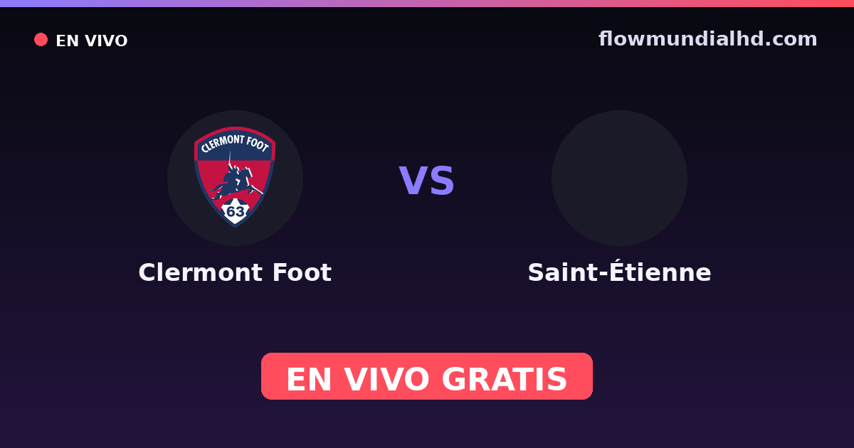 Clermont Foot vs Saint-Étienne — Amistosos de clubes, Ligue 2 · historial y dónde ver en vivo gratis en FlowMundial HD