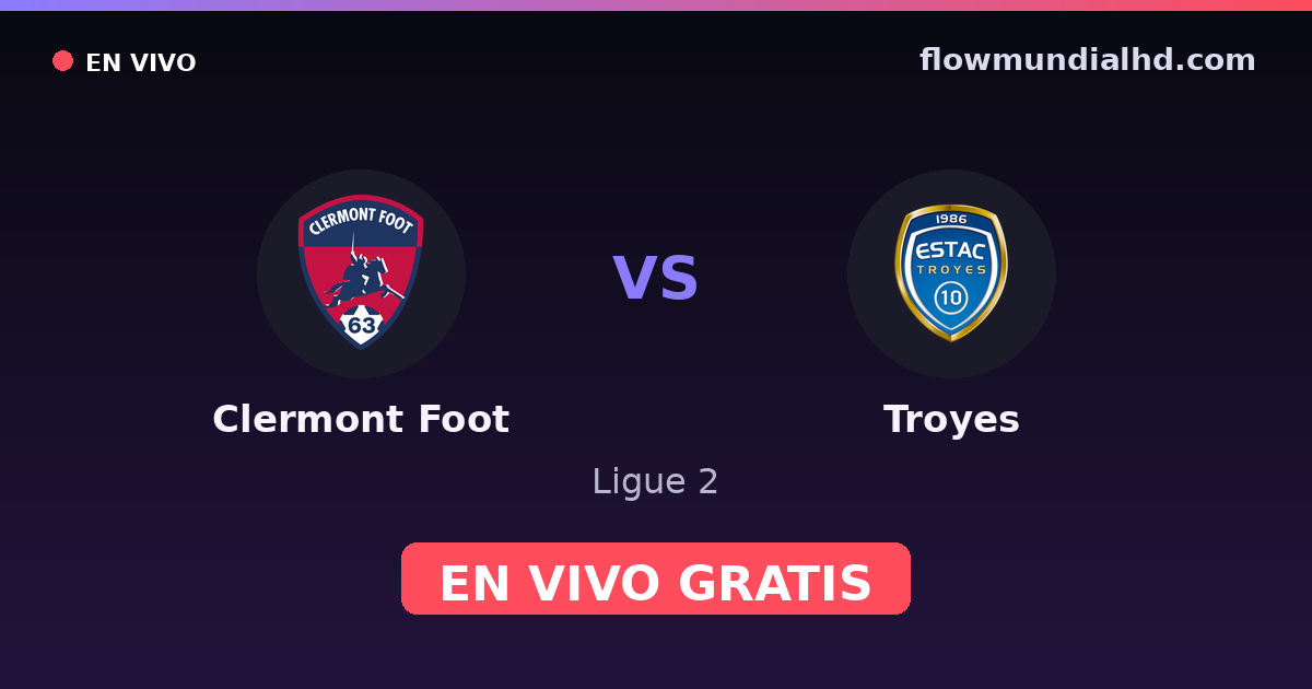 Clermont Foot vs Troyes — Ligue 2 · historial y dónde ver en vivo gratis en FlowMundial HD