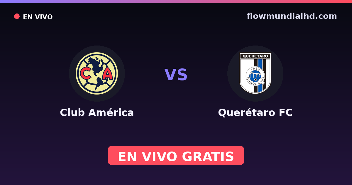 Club América vs Querétaro FC — Liga MX, Clausura, Liga MX · historial y dónde ver en vivo gratis en FlowMundial HD