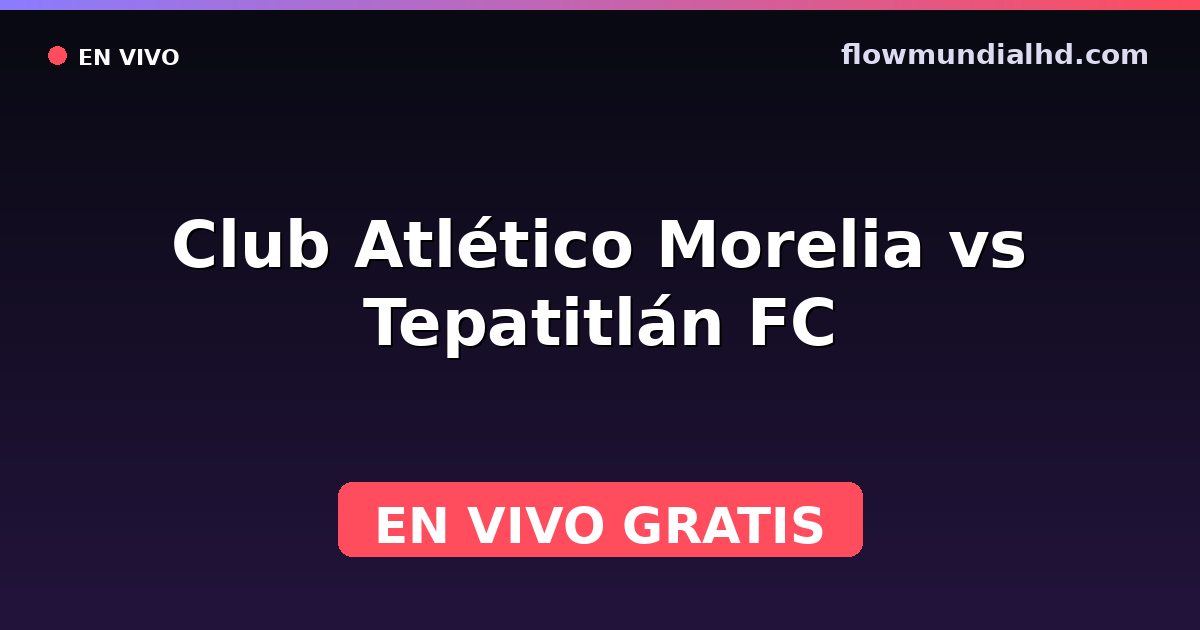Club Atlético Morelia vs Tepatitlán FC — Liga de Expansión MX, Clausura, Liga de Expansión MX · historial y dónde ver en vivo gratis en FlowMundial HD
