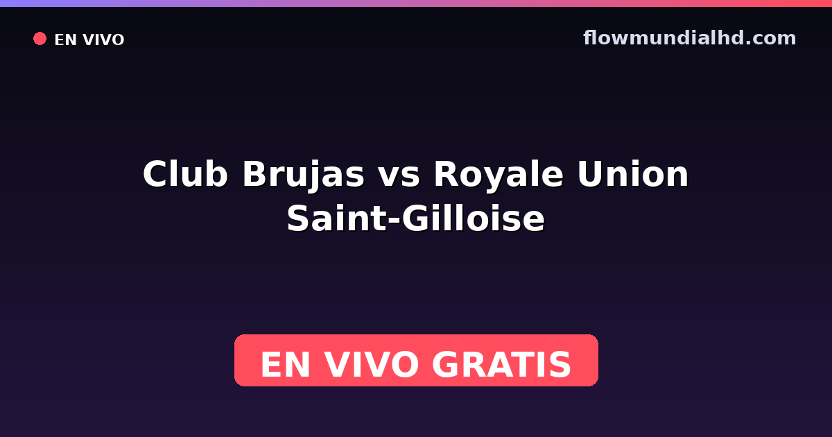Club Brujas vs Royale Union Saint-Gilloise — Belgian Super Cup, Pro League · historial y dónde ver en vivo gratis en FlowMundial HD