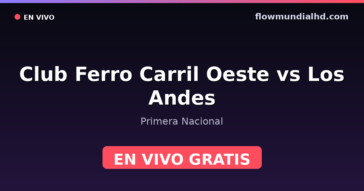 Club Ferro Carril Oeste vs Los Andes — Primera Nacional · Bilanz und wo man live und kostenlos zusehen kann auf FlowMundial HD