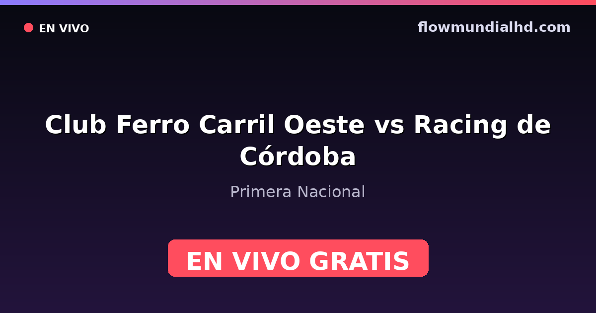 Club Ferro Carril Oeste vs Racing de Córdoba — Primera Nacional · historique et où regarder en direct gratuitement sur FlowMundial HD