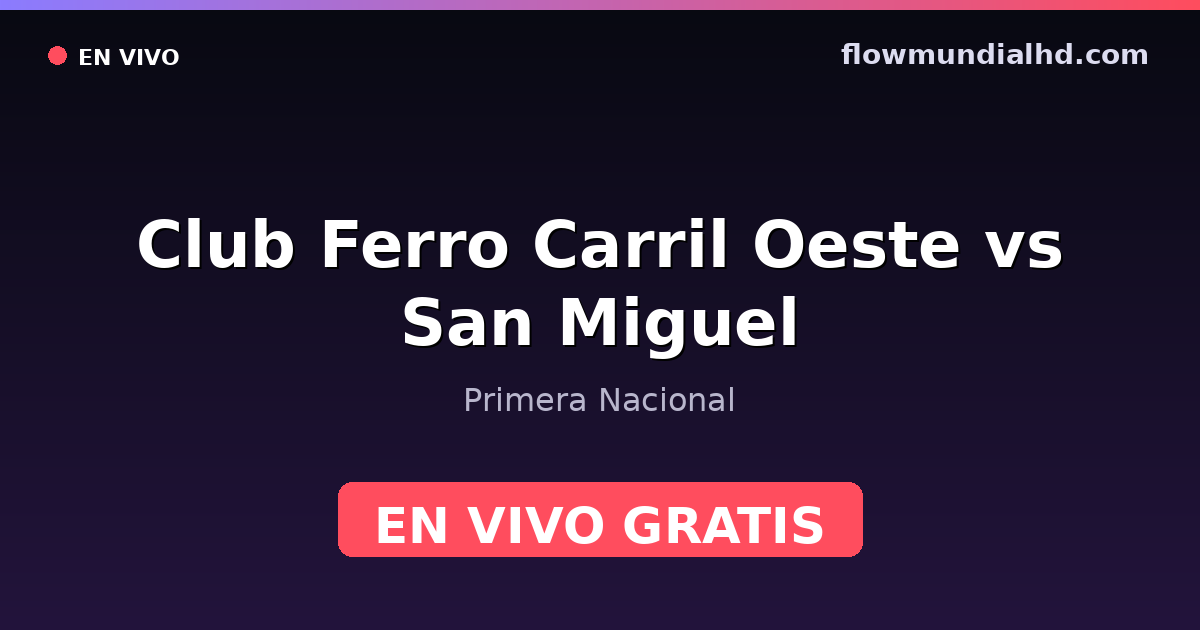 Club Ferro Carril Oeste vs San Miguel — Primera Nacional · historique et où regarder en direct gratuitement sur FlowMundial HD