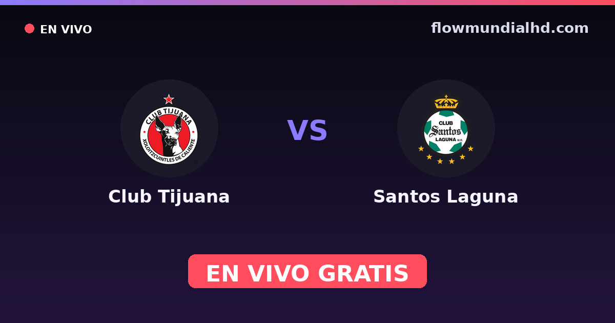Club Tijuana vs Santos Laguna — Liga MX, Clausura, Liga MX · historial y dónde ver en vivo gratis en FlowMundial HD
