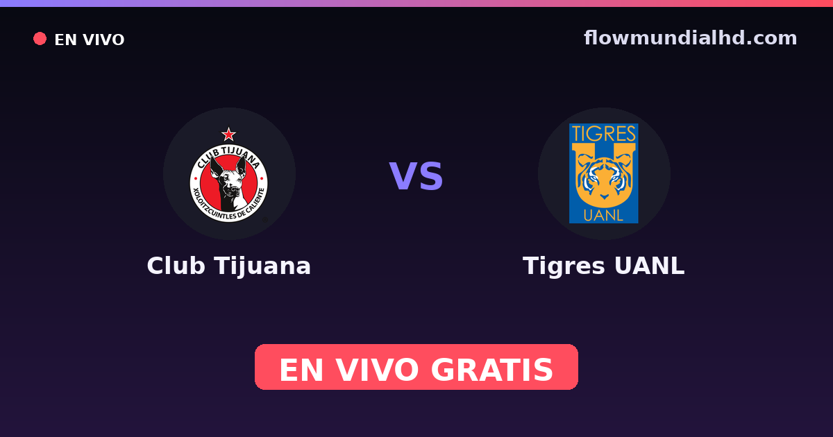 Club Tijuana vs Tigres UANL — Liga MX, Clausura, Liga MX · historial y dónde ver en vivo gratis en FlowMundial HD