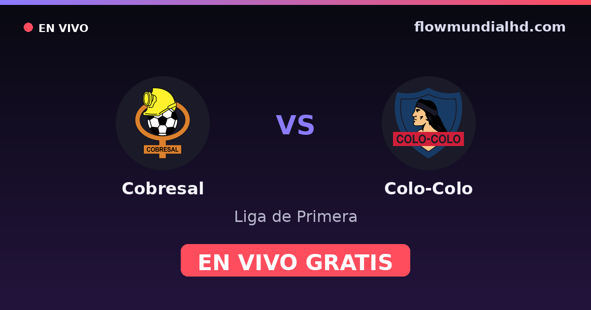 Cobresal vs Colo-Colo — Liga de Primera · historial y dónde ver en vivo gratis en FlowMundial HD