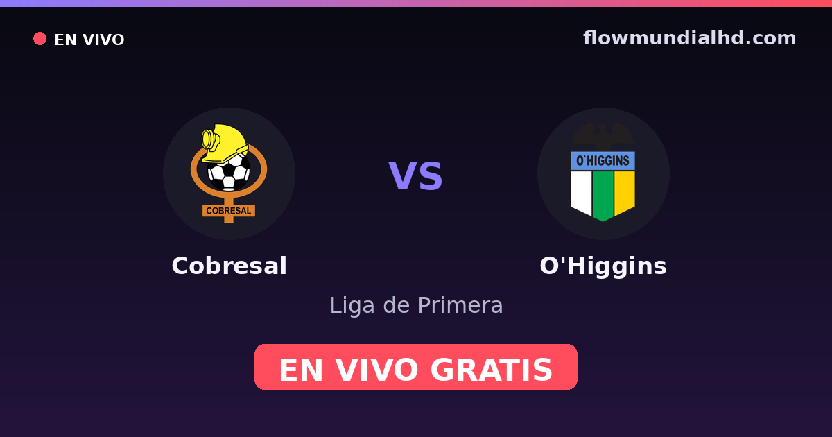 Cobresal vs O'Higgins — Liga de Primera · historial y dónde ver en vivo gratis en FlowMundial HD