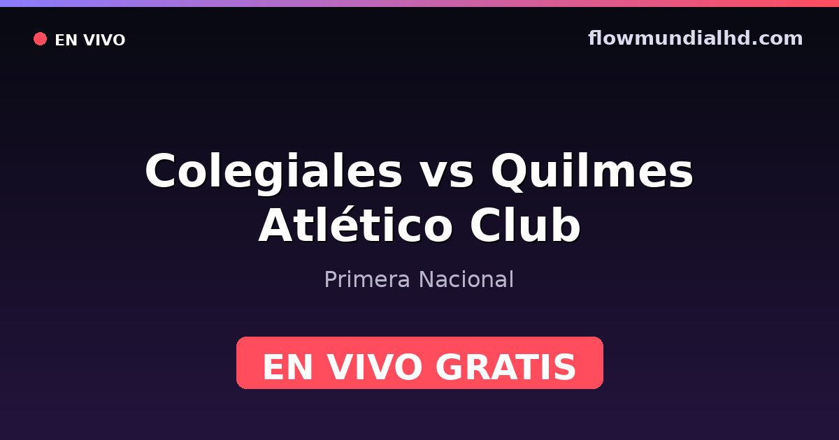 Colegiales vs Quilmes Atlético Club — Primera Nacional · historial y dónde ver en vivo gratis en FlowMundial HD