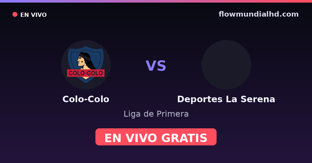 Colo-Colo vs Deportes La Serena — Liga de Primera · historial y dónde ver en vivo gratis en FlowMundial HD