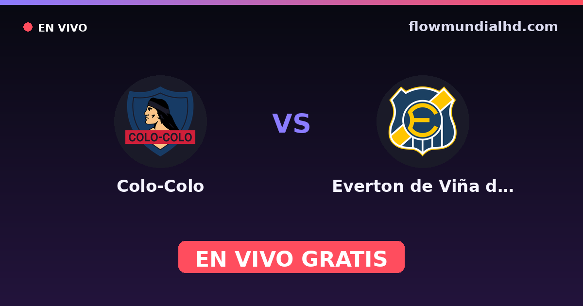 Colo-Colo vs Everton de Viña del Mar — Amistosos de clubes, Liga de Primera · historial y dónde ver en vivo gratis en FlowMundial HD