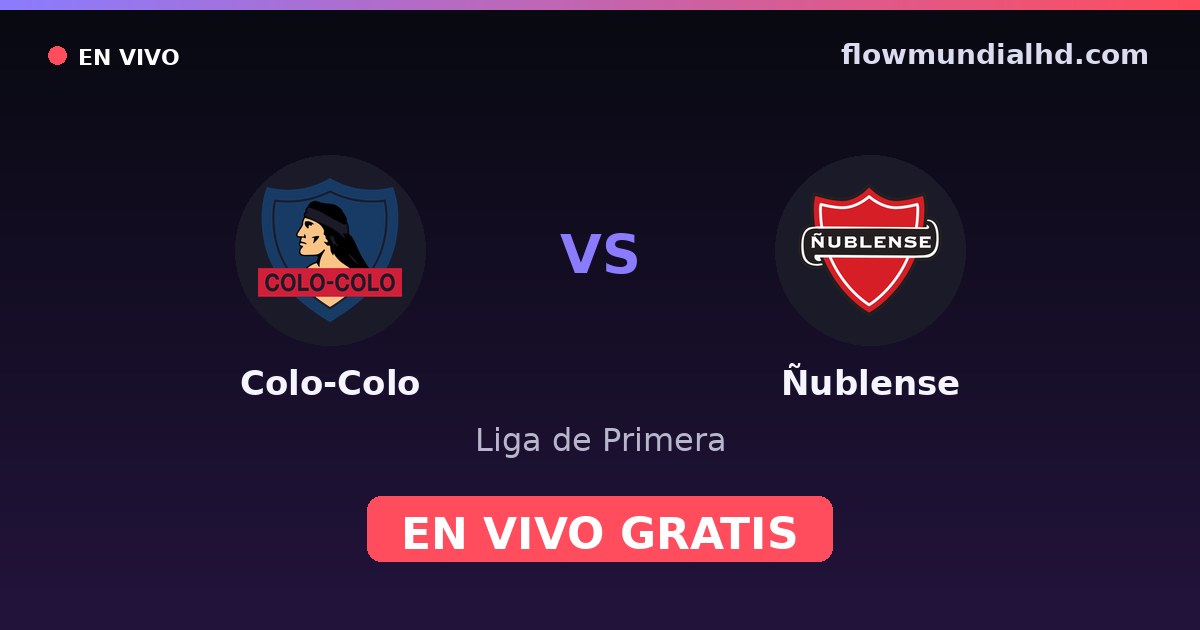 Colo-Colo vs Ñublense — Liga de Primera · historial y dónde ver en vivo gratis en FlowMundial HD