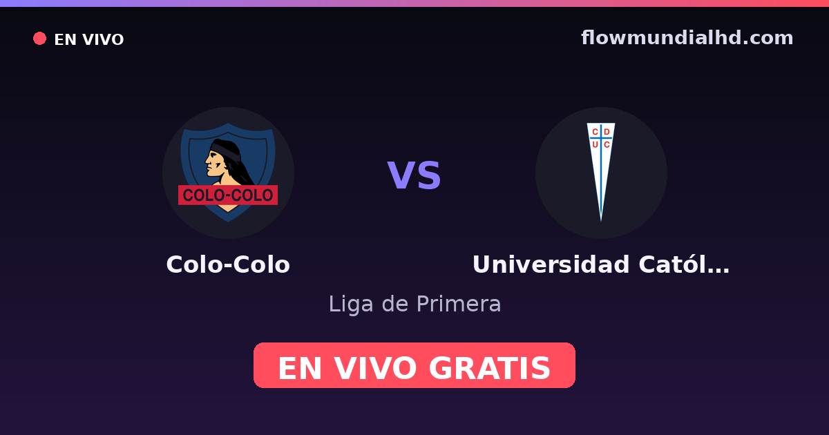 Colo-Colo vs Universidad Católica — Liga de Primera · historial y dónde ver en vivo gratis en FlowMundial HD