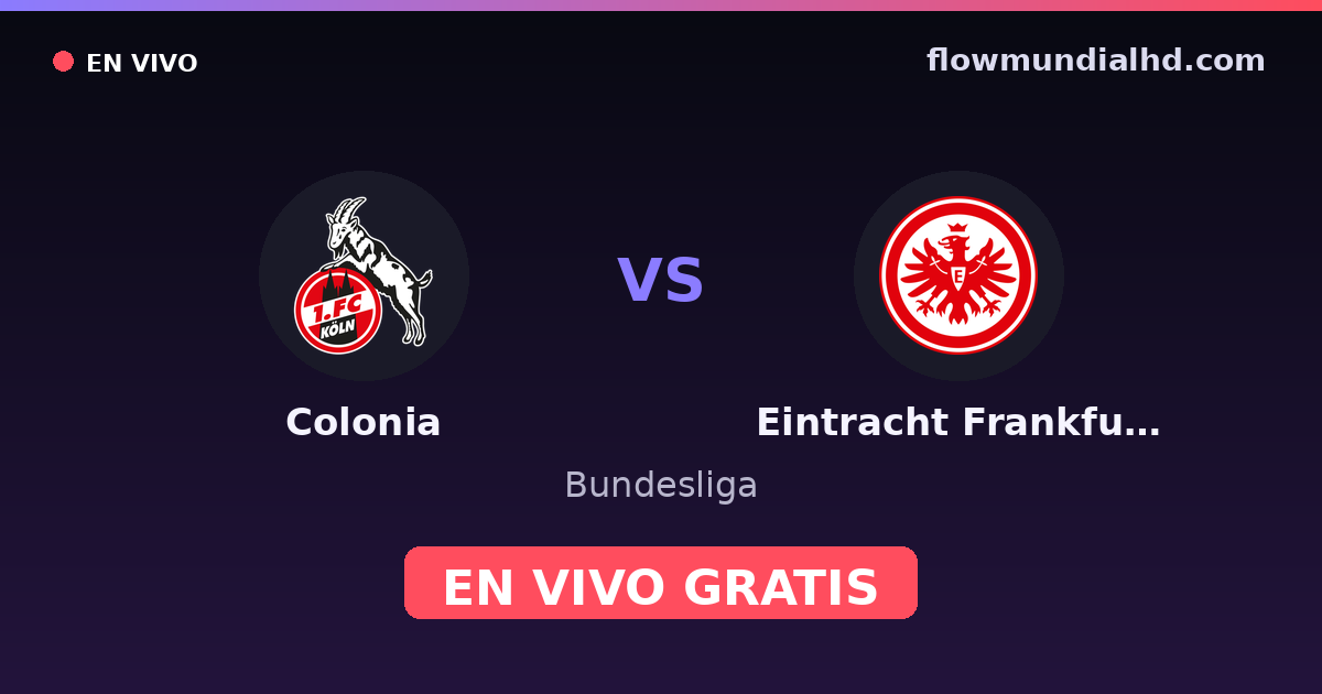 Colonia vs Eintracht Frankfurt — Bundesliga · historial y dónde ver en vivo gratis en FlowMundial HD