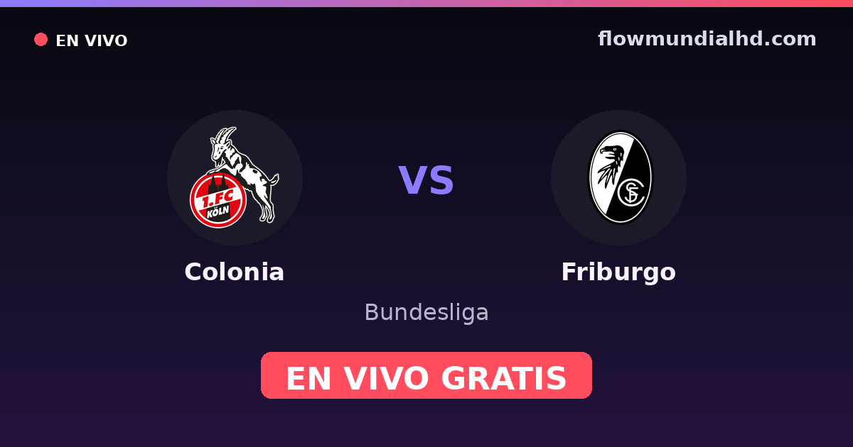 Colonia vs Friburgo — Bundesliga · historial y dónde ver en vivo gratis en FlowMundial HD