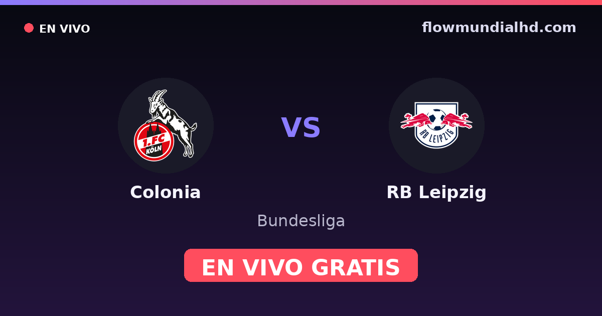 Colonia vs RB Leipzig — Bundesliga · historial y dónde ver en vivo gratis en FlowMundial HD