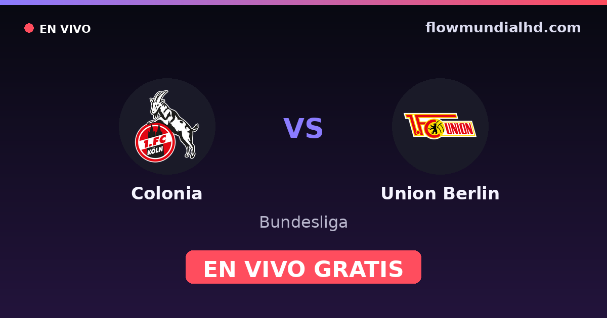 Colonia vs Union Berlin — Bundesliga · historial y dónde ver en vivo gratis en FlowMundial HD