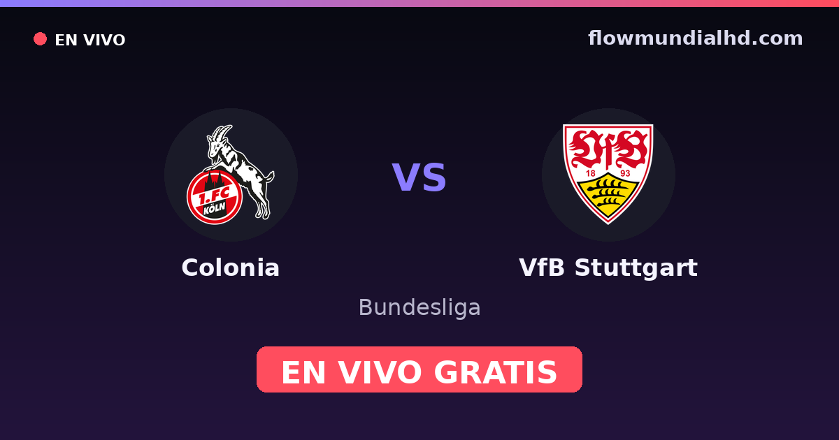 Colonia vs VfB Stuttgart — Bundesliga · historial y dónde ver en vivo gratis en FlowMundial HD
