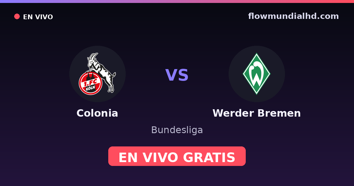 Colonia vs Werder Bremen — Bundesliga · historial y dónde ver en vivo gratis en FlowMundial HD